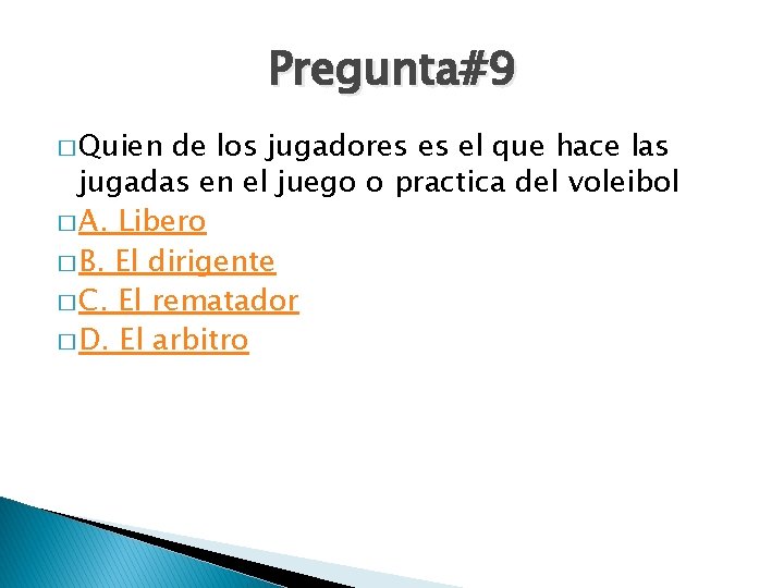 Pregunta#9 � Quien de los jugadores es el que hace las jugadas en el