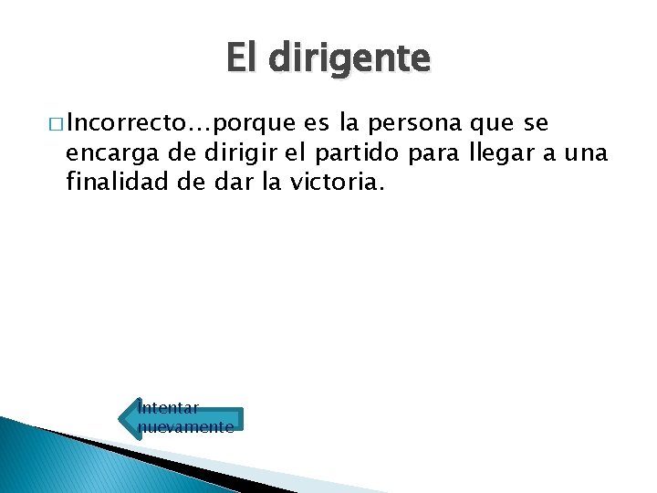 El dirigente � Incorrecto…porque es la persona que se encarga de dirigir el partido