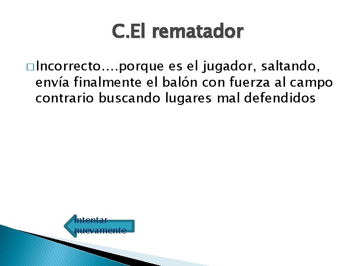C. El rematador � Incorrecto…. porque es el jugador, saltando, envía finalmente el balón