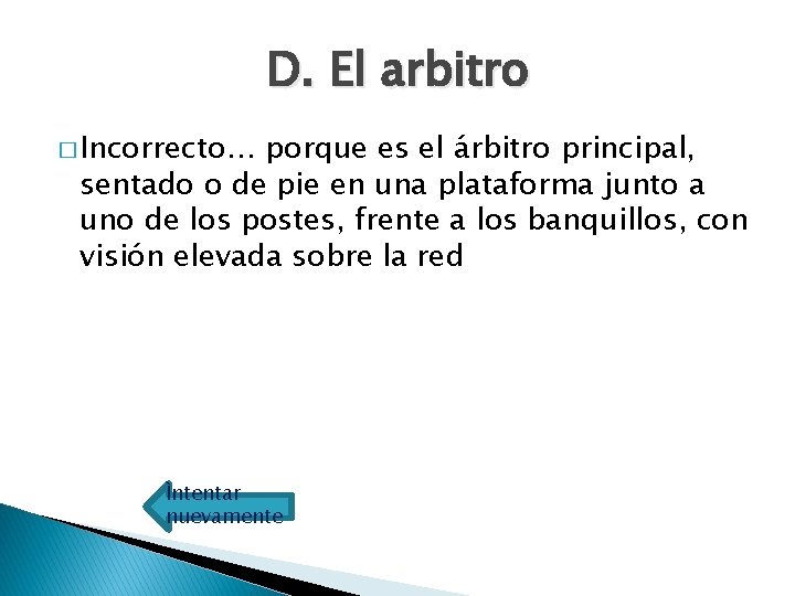 D. El arbitro � Incorrecto… porque es el árbitro principal, sentado o de pie