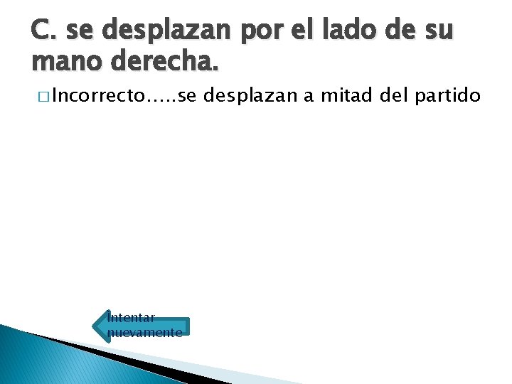 C. se desplazan por el lado de su mano derecha. � Incorrecto…. . se