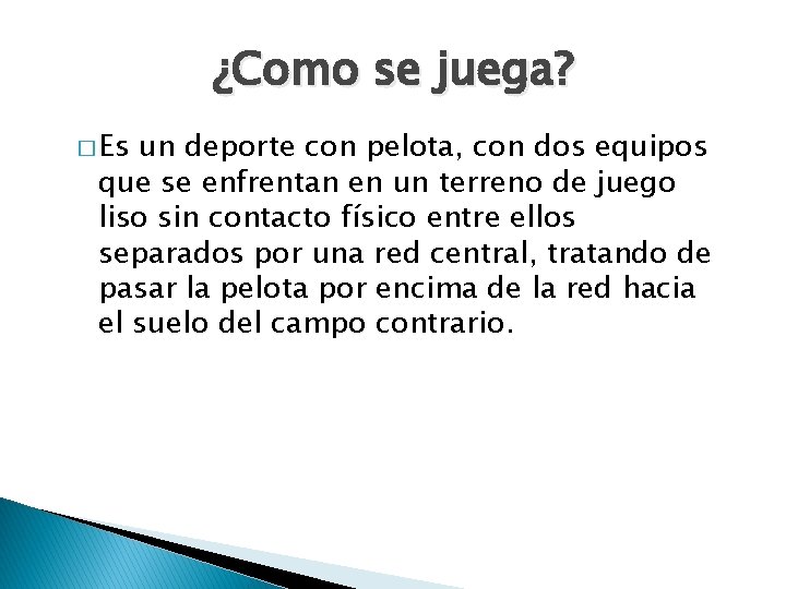 ¿Como se juega? � Es un deporte con pelota, con dos equipos que se