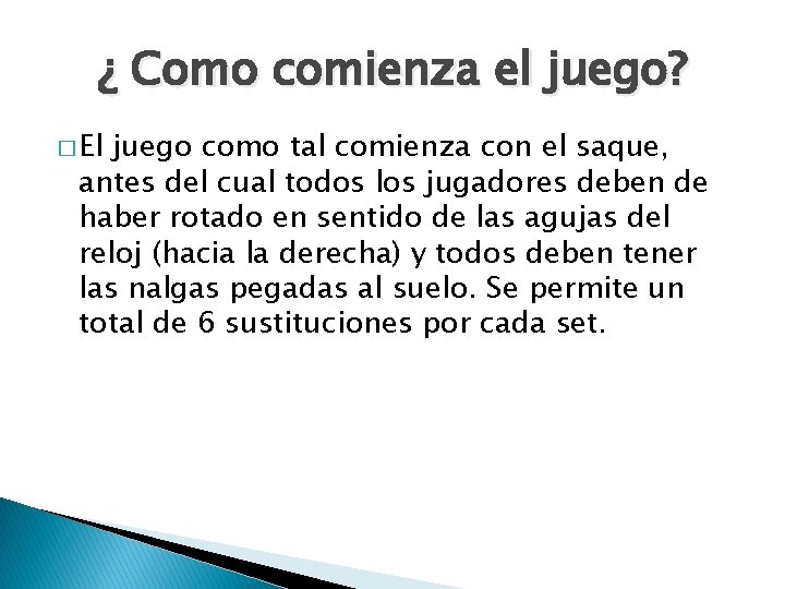 ¿ Como comienza el juego? � El juego como tal comienza con el saque,