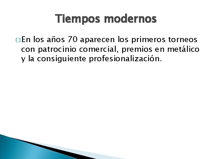 Tiempos modernos � En los años 70 aparecen los primeros torneos con patrocinio comercial,