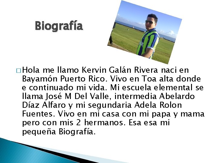 Biografía � Hola me llamo Kervin Galán Rivera naci en Bayamón Puerto Rico. Vivo