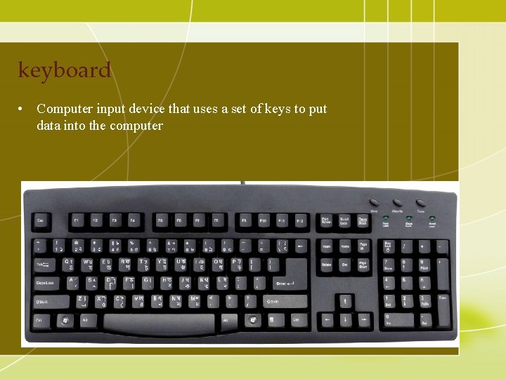 keyboard • Computer input device that uses a set of keys to put data