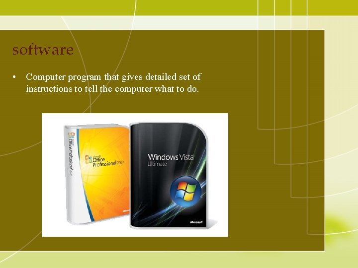 software • Computer program that gives detailed set of instructions to tell the computer