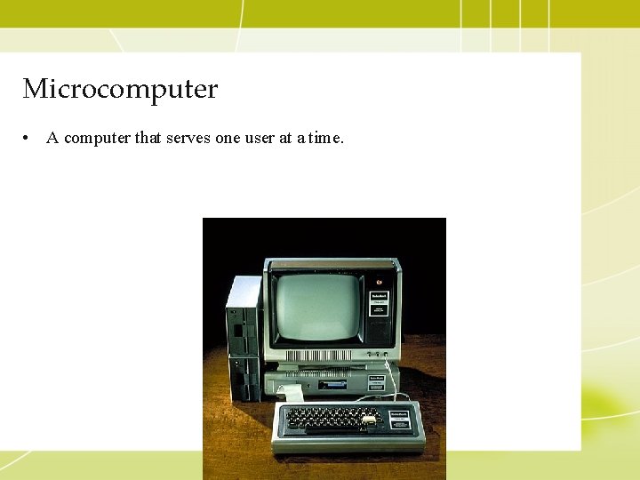 Microcomputer • A computer that serves one user at a time.  Microcomputer • A computer that serves one user at a time.