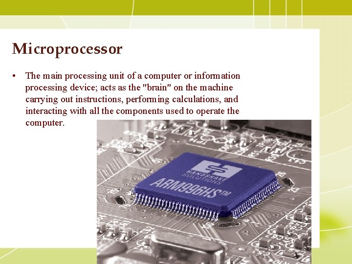 Microprocessor • The main processing unit of a computer or information processing device; acts