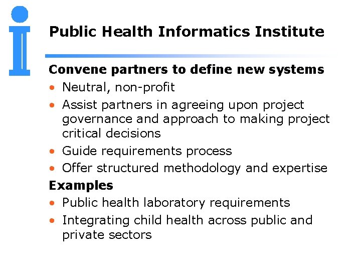Public Health Informatics Institute Convene partners to define new systems • Neutral, non-profit •