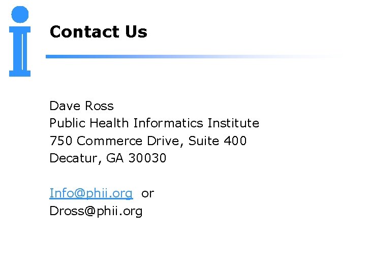 Contact Us Dave Ross Public Health Informatics Institute 750 Commerce Drive, Suite 400 Decatur,