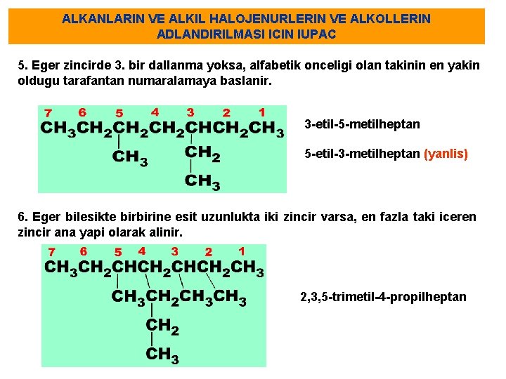 ALKANLARIN VE ALKIL HALOJENURLERIN VE ALKOLLERIN ADLANDIRILMASI ICIN IUPAC 5. Eger zincirde 3. bir