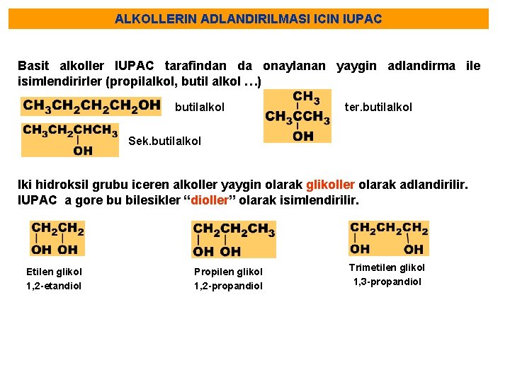 ALKOLLERIN ADLANDIRILMASI ICIN IUPAC Basit alkoller IUPAC tarafindan da onaylanan yaygin adlandirma ile isimlendirirler