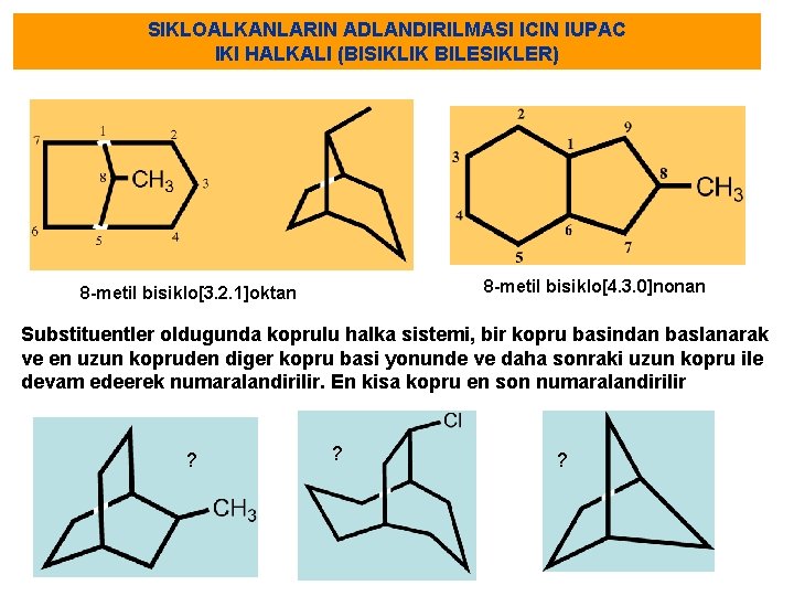 SIKLOALKANLARIN ADLANDIRILMASI ICIN IUPAC IKI HALKALI (BISIKLIK BILESIKLER) 8 -metil bisiklo[4. 3. 0]nonan 8