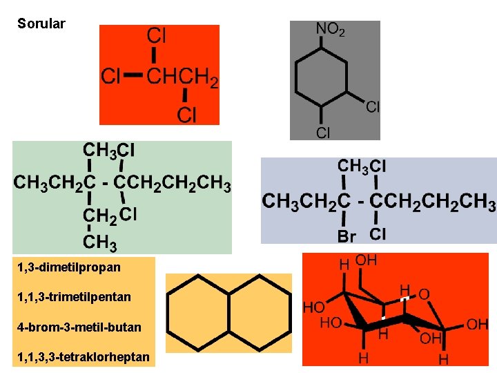 Sorular 1, 3 -dimetilpropan 1, 1, 3 -trimetilpentan 4 -brom-3 -metil-butan 1, 1, 3,