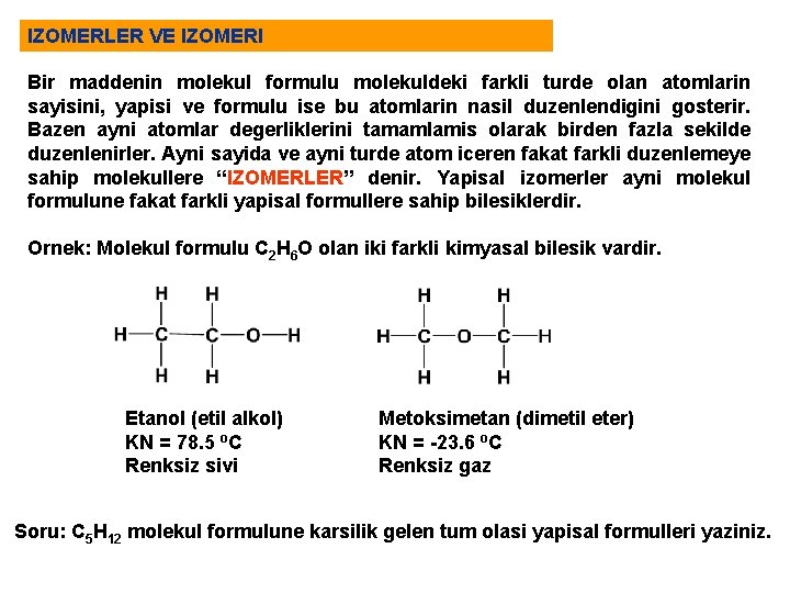 IZOMERLER VE IZOMERI Bir maddenin molekul formulu molekuldeki farkli turde olan atomlarin sayisini, yapisi