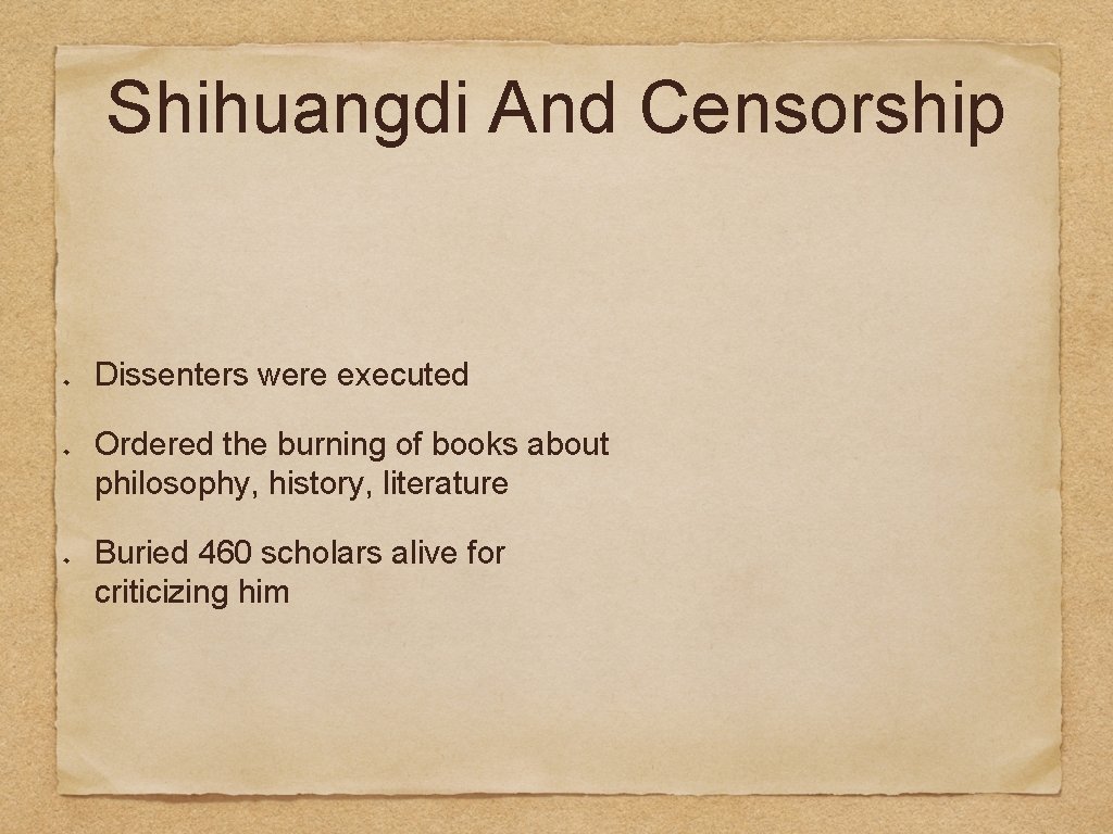 Shihuangdi And Censorship Dissenters were executed Ordered the burning of books about philosophy, history,