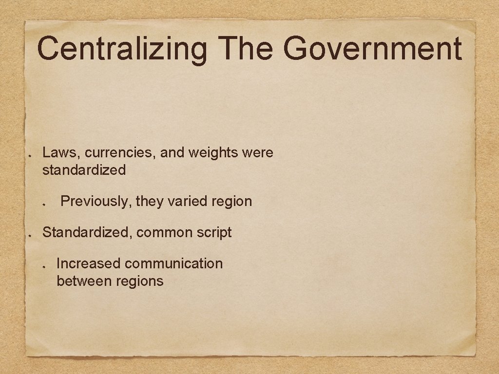 Centralizing The Government Laws, currencies, and weights were standardized Previously, they varied region Standardized,