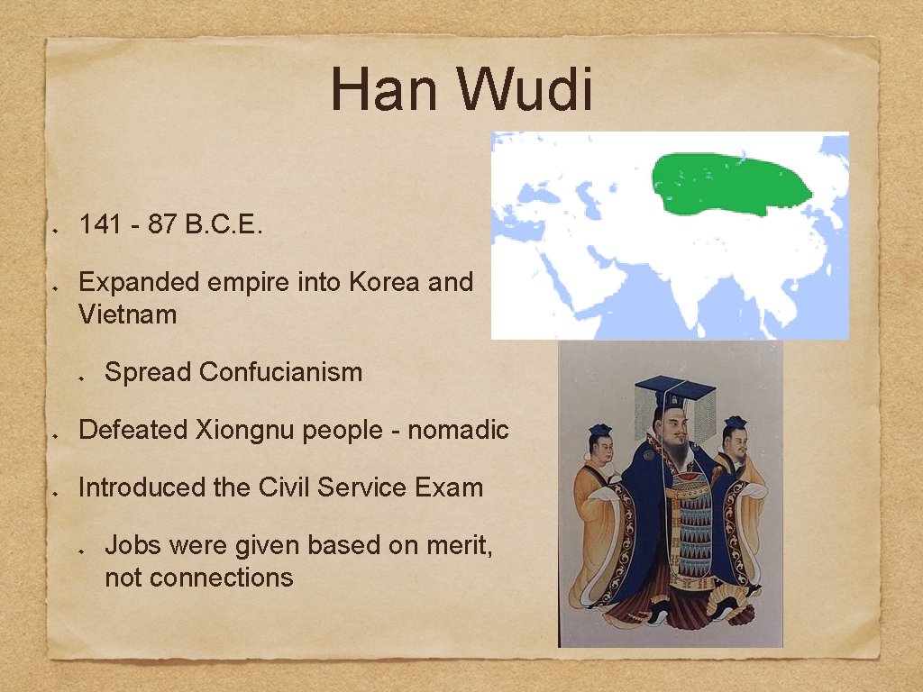 Han Wudi 141 - 87 B. C. E. Expanded empire into Korea and Vietnam