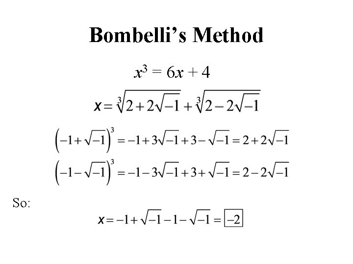 Bombelli’s Method x 3 = 6 x + 4 So: 