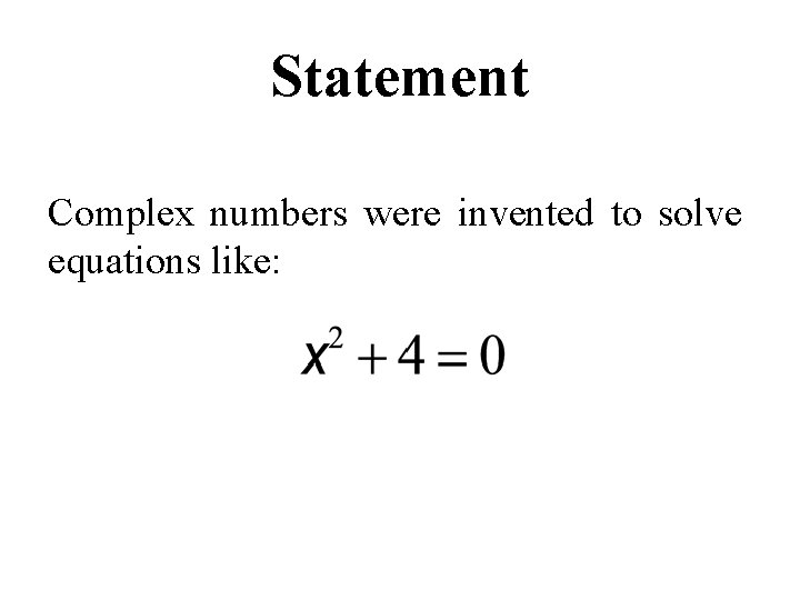 Statement Complex numbers were invented to solve equations like: 