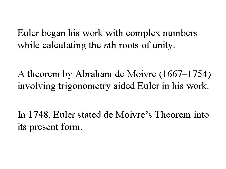 Euler began his work with complex numbers while calculating the nth roots of unity.