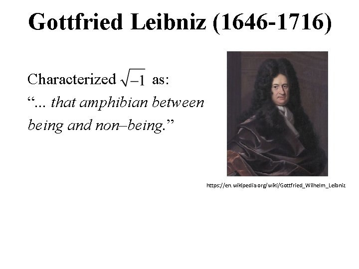 Gottfried Leibniz (1646 -1716) Characterized as: “. . . that amphibian between being and