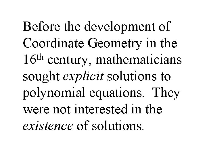 Before the development of Coordinate Geometry in the th 16 century, mathematicians sought explicit