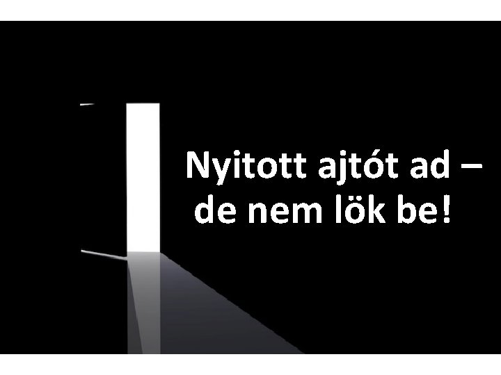 Nyitott ajtót ad – de nem lök be! 