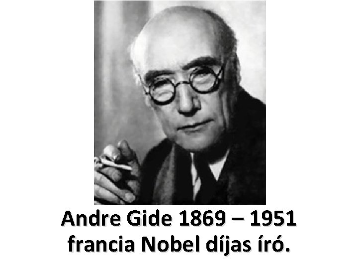 Andre Gide 1869 – 1951 francia Nobel díjas író. 