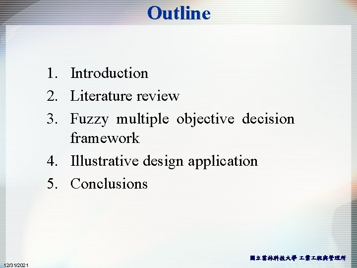 Outline 1. Introduction 2. Literature review 3. Fuzzy multiple objective decision framework 4. Illustrative Outline 1. Introduction 2. Literature review 3. Fuzzy multiple objective decision framework 4. Illustrative