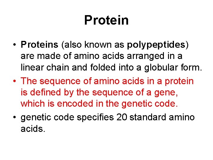Protein • Proteins (also known as polypeptides) are made of amino acids arranged in