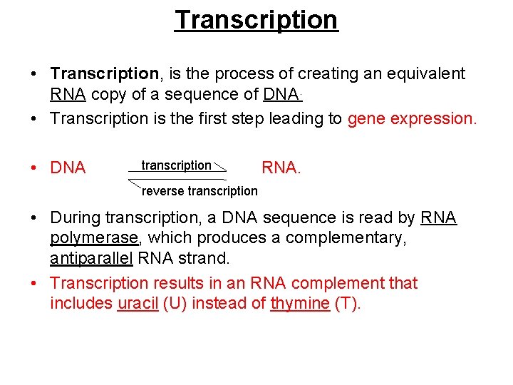 Transcription • Transcription, is the process of creating an equivalent RNA copy of a