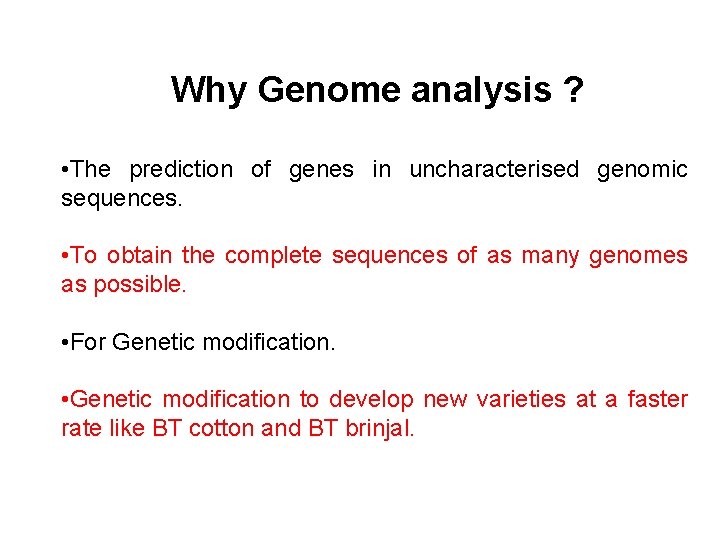 Why Genome analysis ? • The prediction of genes in uncharacterised genomic sequences. •