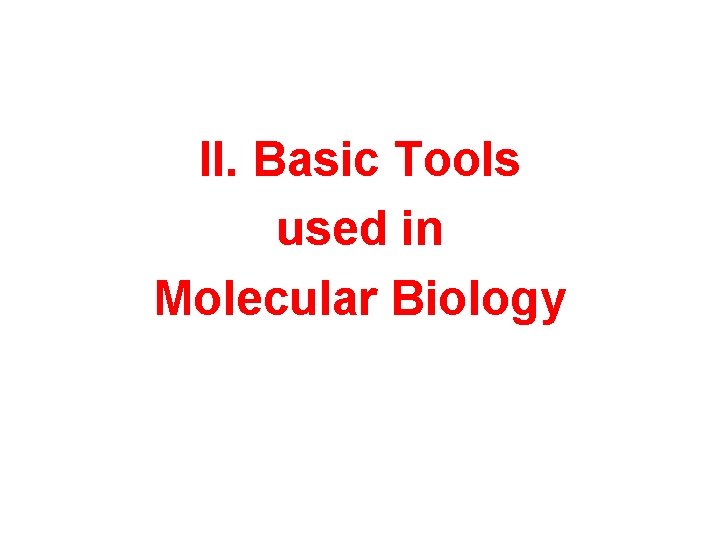 II. Basic Tools used in Molecular Biology 