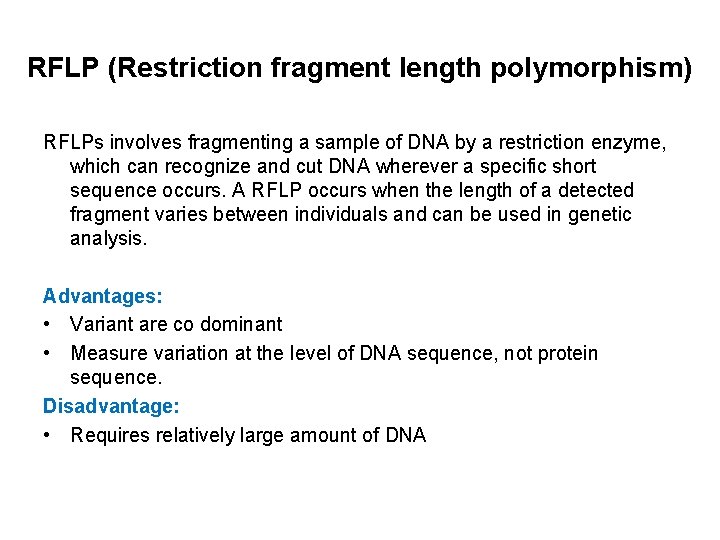 RFLP (Restriction fragment length polymorphism) RFLPs involves fragmenting a sample of DNA by a