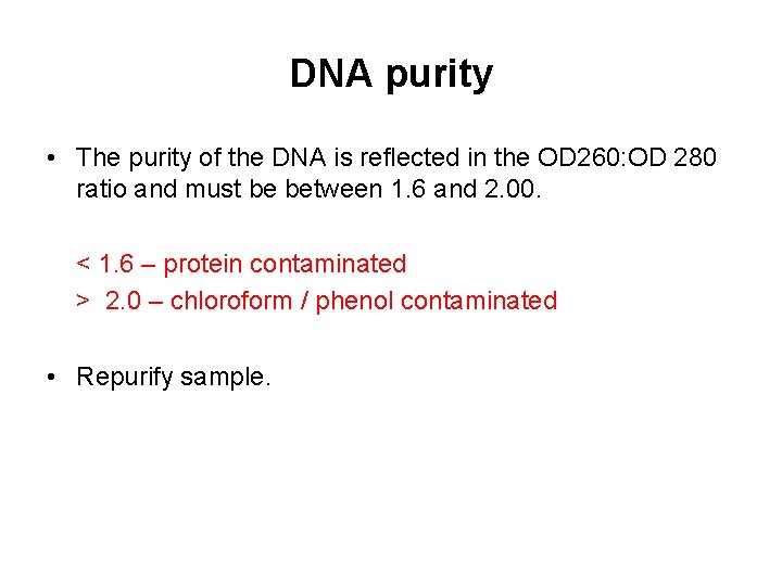 DNA purity • The purity of the DNA is reflected in the OD 260:
