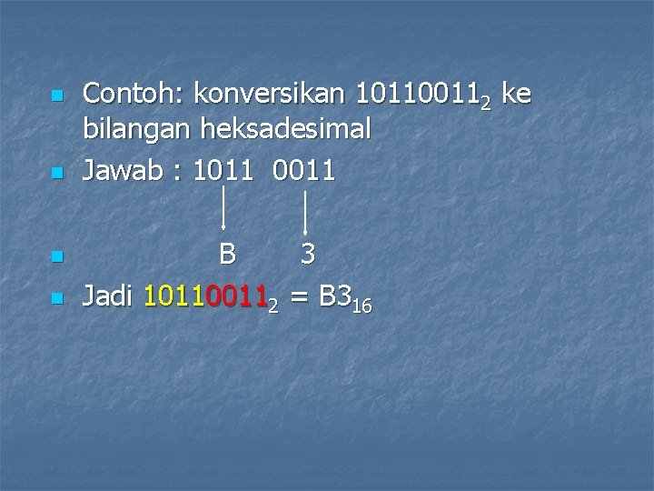 n n Contoh: konversikan 101100112 ke bilangan heksadesimal Jawab : 1011 0011 B 3