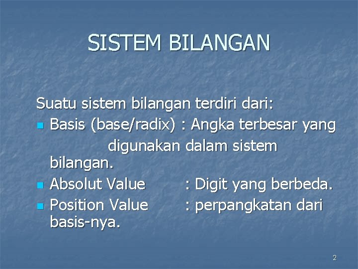 SISTEM BILANGAN Suatu sistem bilangan terdiri dari: n Basis (base/radix) : Angka terbesar yang