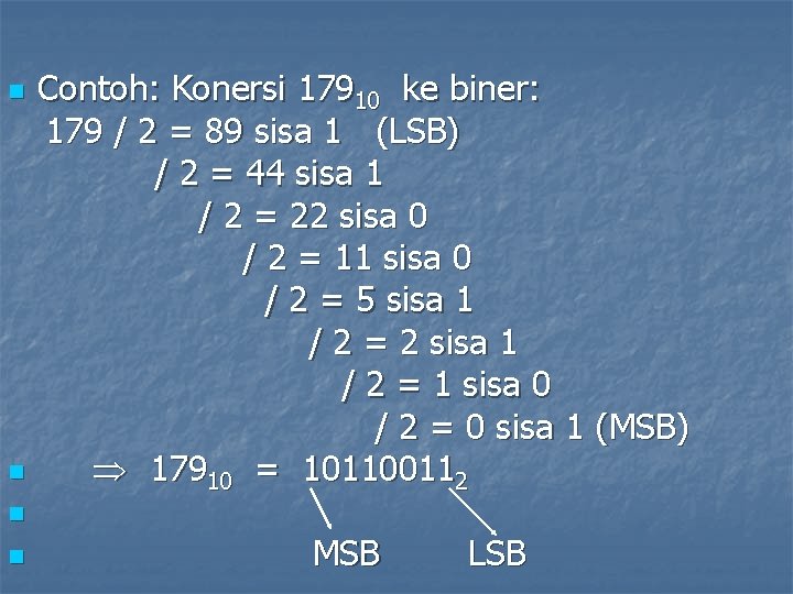 n n Contoh: Konersi 17910 ke biner: 179 / 2 = 89 sisa 1