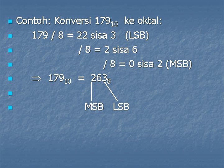 n n n Contoh: Konversi 17910 ke oktal: 179 / 8 = 22 sisa
