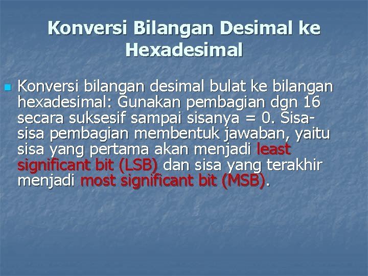 Konversi Bilangan Desimal ke Hexadesimal n Konversi bilangan desimal bulat ke bilangan hexadesimal: Gunakan