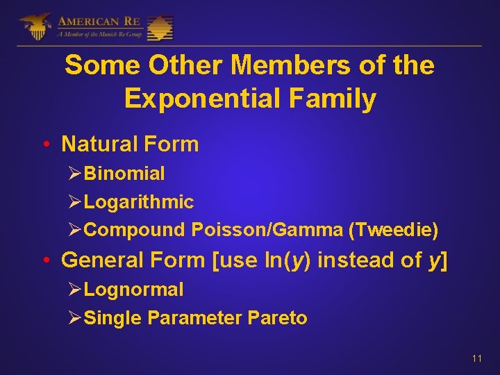 Some Other Members of the Exponential Family • Natural Form ØBinomial ØLogarithmic ØCompound Poisson/Gamma
