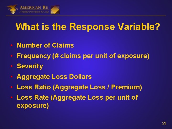 What is the Response Variable? • Number of Claims • Frequency (# claims per