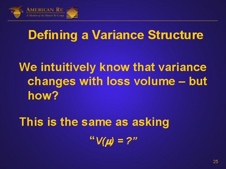 Defining a Variance Structure We intuitively know that variance changes with loss volume –