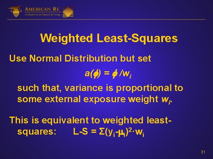 Weighted Least-Squares Use Normal Distribution but set a( ) = /wi such that, variance