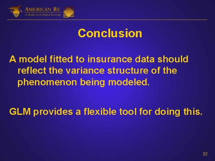 Conclusion A model fitted to insurance data should reflect the variance structure of the