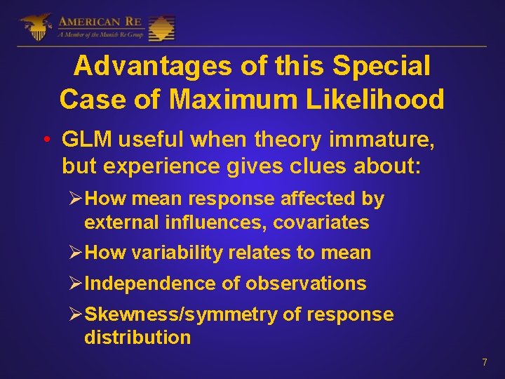 Advantages of this Special Case of Maximum Likelihood • GLM useful when theory immature,