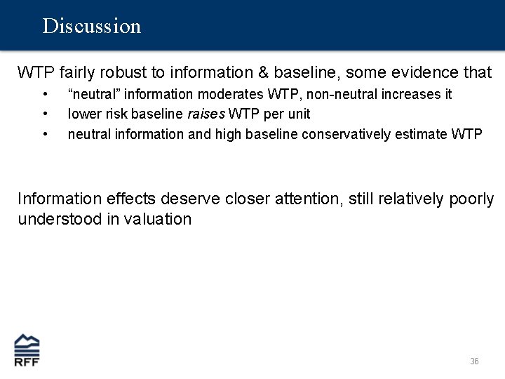 Discussion WTP fairly robust to information & baseline, some evidence that • • •