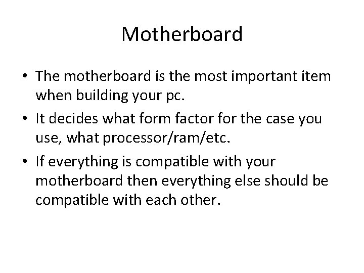 Motherboard • The motherboard is the most important item when building your pc. •